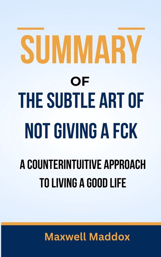 Summary Of The Subtle Art Of Not Giving A Fck Ebook Maxwell Maddox 1230007022890 Bol