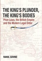 The King′s Plunder, The King′s Bodies – Prize Laws, the British Empire and the Modern Legal Order