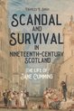 Scandal and Survival in Nineteenth–Century Scotl – The Life of Jane Cumming