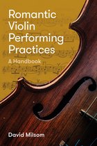 Romantic Violin Performing Practices – A Handbook