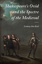 Shakespeare`s Ovid and the Spectre of the Medieval