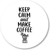 Keep Calm and Make Coffee Quote - Muurcirkel 30cm - Wandcirkel voor buiten - Aluminium Dibond - Minimalist - Tekstposters - Inspiratie