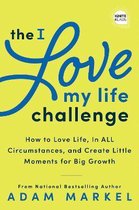 The I Love My Life Challenge: The Art & Science of Reconnecting with Your Life