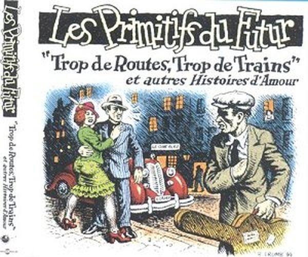 Les Primitifs Du Futur - "Trop De Routes, Trop De Trains" Et Autres Histoires D'Amour (CD)