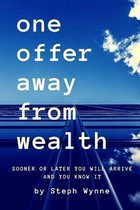 One Offer Away From Wealth