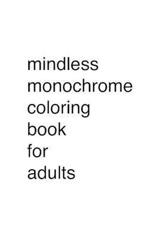Mindless Monochrome Coloring Book for Adults - cover