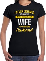 Never dreamed cool wife/echtgenote/ vrouw cadeau t-shirt zwart - dames - kado shirt  / verjaardag cadeau L
