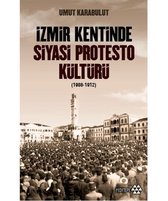 İzmir Kentinde Siyasi Protesto Kültürü   1908   1912