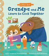 Little Chef- Grandpa and Me Learn to Cook Together