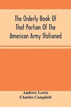 The Orderly Book Of That Portion Of The American Army Stationed At Or Near Williamsburg, Va., Under The Command Of General Andrew Lewis, From March 18Th, 1776, To August 28Th, 1776