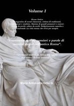 Volume I ''Frammenti Di Vita, Pensieri E Parole Di Uomini Storici Dell'antica Roma'' ''Ovunque Andrai, La Firma del Cuore Dell'antica Roma Troverai'' .