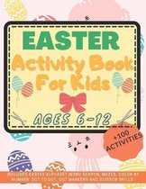 Easter Activity Book for Kids Ages 6-12: Over 100 Activities Includes Easter Alphabet, Mazes, Dot to Dot, Dot Markers, Word Search, Scissor Skills and More