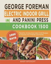 George Foreman Electric Indoor Grill and Panini Press Cookbook 1500