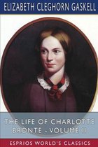 The Life of Charlotte Bront� - Volume II (Esprios Classics)