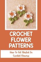 Crochet Flower Patterns: How To Get Started In Crochet Flowers