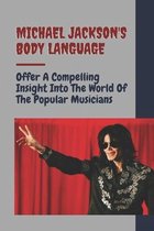 Michael Jackson's Body Language: Offer A Compelling Insight Into The World Of The Popular Musicians