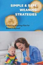 Simple & Safe Weaning Strategies: A Healthy Weaning Plan For Babies & Beyond!