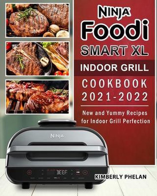 Ninja Foodi Smart XL Indoor Grill Cookbook 20212022, Kimberly Phelan