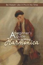 A Beginner's Guide To Learning Harmonica: Be Harpin' Like A Pro In No Time