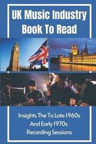 UK Music Industry Book To Read: Insights The To Late 1960s And Early 1970s Recording Sessions