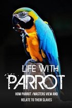 Life With Parrot: How Parrot /Masters View And Relate To Their Slaves