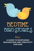 Bedtime Bird Stories: A Guide To Nurturing Imagination And Creativity For Kids