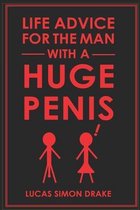 Life Advice for All Kinds of People and Other Sorry Beings- Life Advice for the Man With a Huge Penis