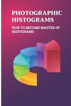Photographic Histograms: How To Become Master Of Histograms