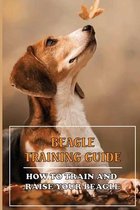 Beagle Training Guide: How To Train And Raise Your Beagle