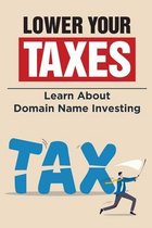 Lower Your Taxes: Learn About Domain Name Investing