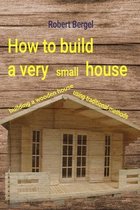 How to build a very small house