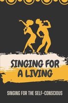 Singing For A Living: Singing For The Self-Conscious
