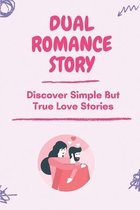 Dual Romance Story: Discover Simple But True Love Stories