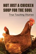 Not Just A Chicken Soup For The Soul: True Touching Stories