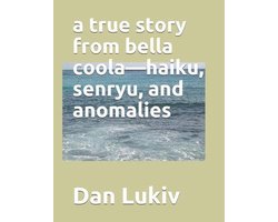 A true story from bella coola-haiku, senryu, and anomalies