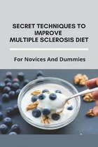 Secret Techniques To Improve Multiple Sclerosis Diet: For Novices And Dummies