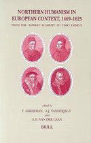 Northern Humanism in European Context, 1469-1625: From the "adwert Academy" to Ubbo Emmius