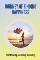 Journey Of Finding Happiness: Heartbreaking And Strong Mind Story