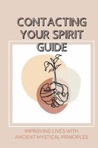 Contacting Your Spirit Guide: Improving Lives With Ancient Mystical Principles