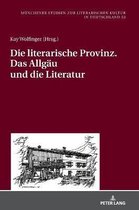 M�nchener Studien Zur Literarischen Kultur In Deutschland-Die literarische Provinz. Das Allgaeu und die Literatur