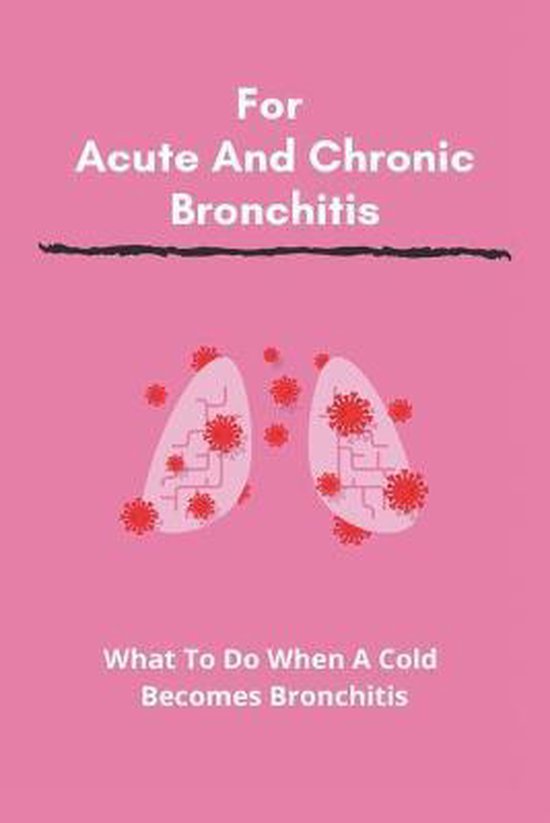 For Acute And Chronic Bronchitis What To Do When A Cold Bronchitis, Arden...