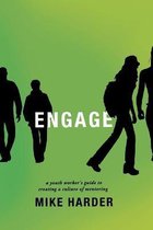 Engage: A Youth Worker's Guide to Creating a Culture of Mentoring