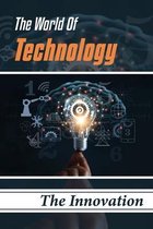 The World Of Technology: The Innovation