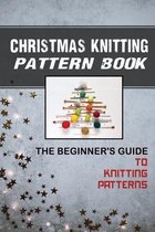 Christmas Knitting Pattern Book: The Beginner's Guide To Knitting Patterns