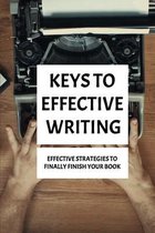 Keys To Effective Writing: Effective Strategies To Finally Finish Your Book