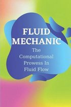 Fluid Mechanic: The Computational Prowess In Fluid Flow