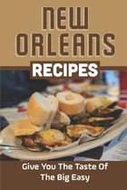 New Orleans Recipes: Give You The Taste Of The Big Easy