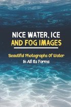 Nice Water, Ice And Fog Images: Beautiful Photographs Of Water In All Its Forms