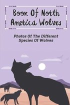 Book Of North America Wolves: Photos Of The Different Species Of Wolves