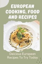 European Cooking, Food And Recipes: Deicious European Recipes To Try Today